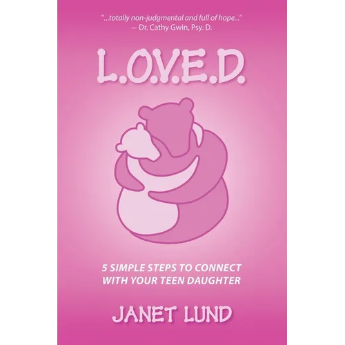 L.O.V.E.D.: 5 Simple Steps to Connect With Your Teen Daughter
