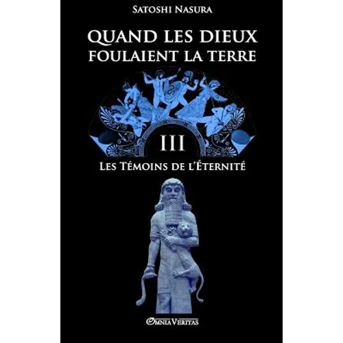 Quand les dieux foulaient la terre III: Les Témoins de l'Éternité