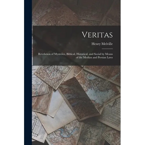 Veritas: Revelation of Mysteries, Biblical, Historical, and Social by Means of the Median and Persian Laws
