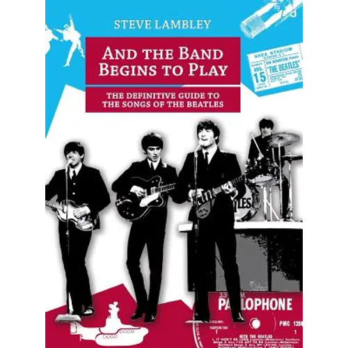 And the Band Begins to Play. the Definitive Guide to the Songs of the Beatles