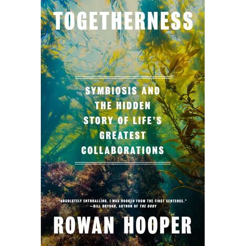 Togetherness: Symbiosis and the Hidden Story of Life's Greatest Collaborations