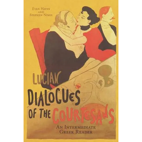Lucian's Dialogues of the Courtesans: An Intermediate Greek Reader: Greek Text with Running Vocabulary and Commentary