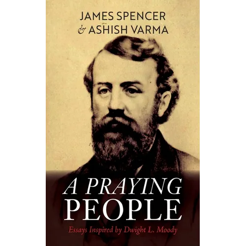 A Praying People: Essays Inspired by Dwight L. Moody