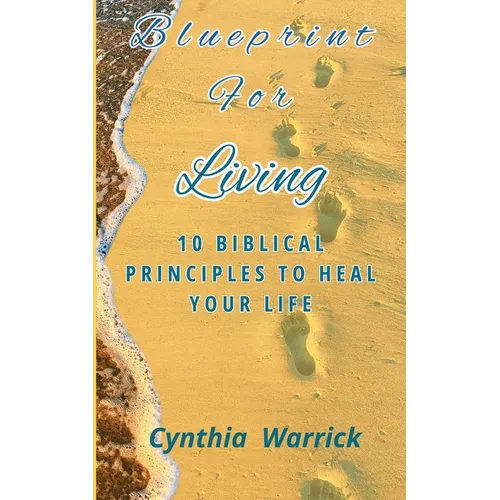 Blueprint for Living: 10 Biblical Principles to Heal Your Life