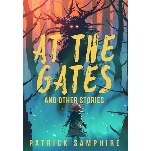 At the Gates and Other Stories: Sixteen Tales of Magic and Wonder