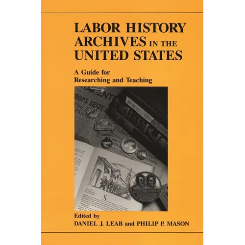 Labor History Archives in the United States: A Guide for Researching and Teaching