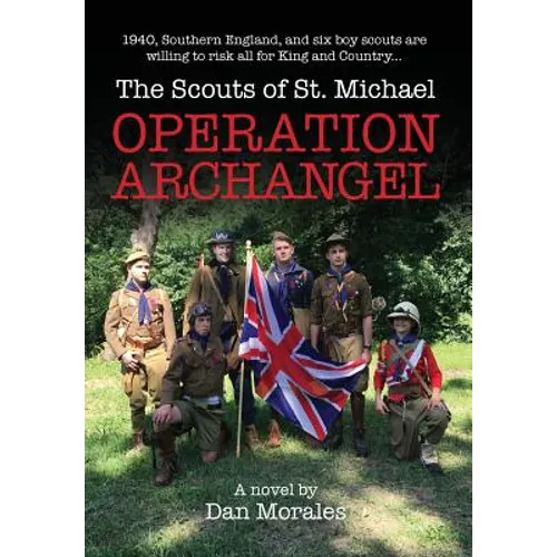 Operation Archangel: 1940, Southern England, and six boy scouts are willing to risk all for King and Country...