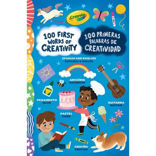 Crayola: 100 First Words of Creativity / 100 Primeras Palabras de Creatividad: A Spanish-English Bilingual Book