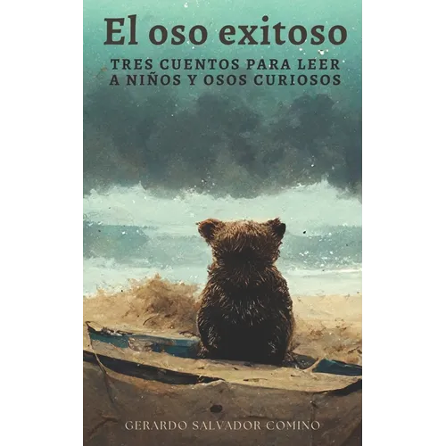 El oso exitoso: Tres cuentos para leer a niños y osos curiosos