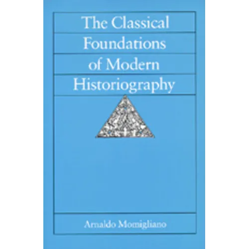 The Classical Foundations of Modern Historiography: Volume 54