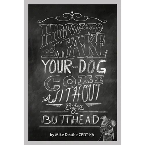 How to Make your Dog COME Without Being a BUTT-HEAD
