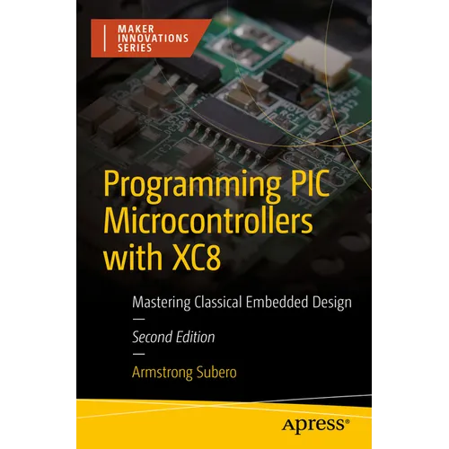 Programming PIC Microcontrollers with Xc8: Mastering Classical Embedded Design