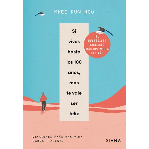 Si Vives Hasta Los 100 Años, Más Te Vale Ser Feliz: Lecciones Para Una Vida Larga Y Alegre / If You Live to 100, You Might as Well Be Happy