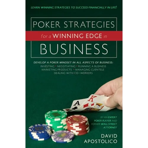 Poker Strategies for a Winning Edge in Business: Develop a Poker Mind-Set in All Aspects of Business: Investing, Negotiating, Running a Business, Mark