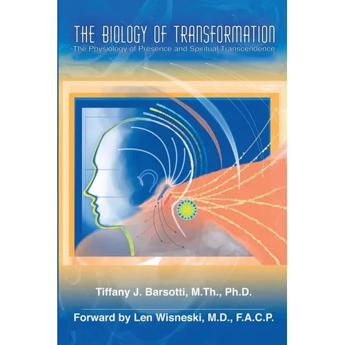 The Biology of Transformation: The Physiology of Presence and Spiritual Transcendence