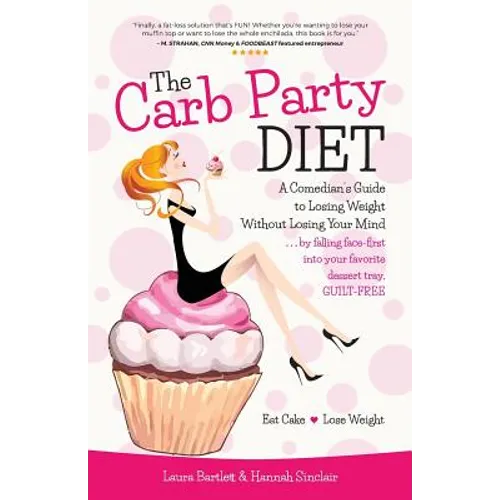 The Carb Party Diet: A Comedian's Guide to Losing Weight Without Losing Your Mind . . . by falling face-first into your favorite dessert tray, GUILT-F