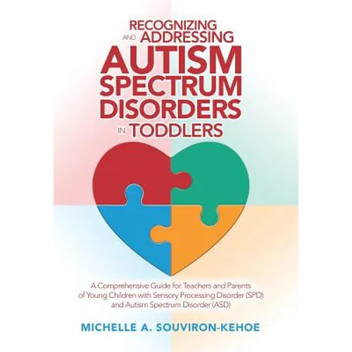 Recognizing and Addressing Autism Spectrum Disorders in Toddlers: A Comprehensive Guide for Teachers and Parents of Young Children with Sensory Proces