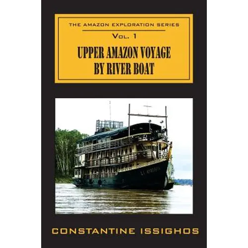Upper Amazon Voyage By River Boat: The Amazon Exploration Series