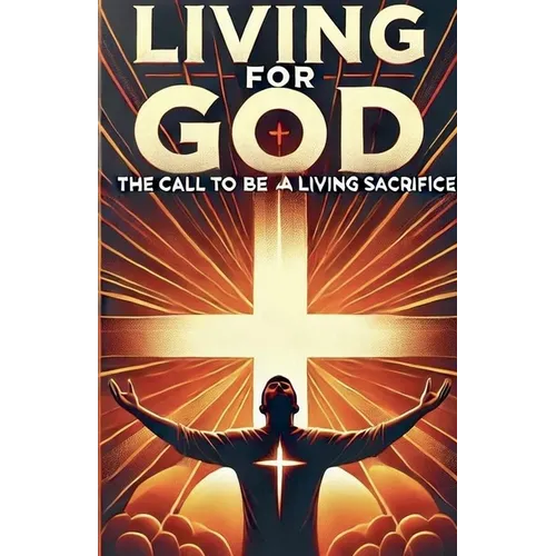 Living For God The Call To Be A Living Sacrifice