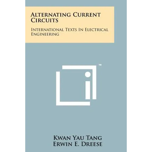 Alternating Current Circuits: International Texts in Electrical Engineering