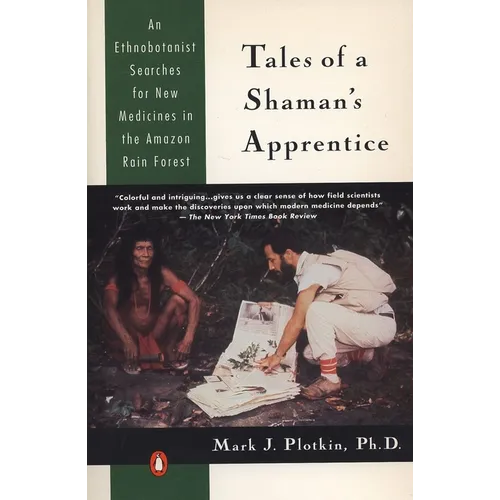 Tales of a Shaman's Apprentice: An Ethnobotanist Searches for New Medicines in the Rain Forest