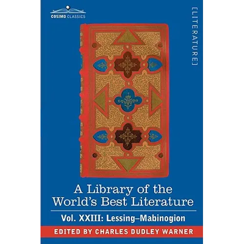 A Library of the World's Best Literature - Ancient and Modern - Vol.XXIII (Forty-Five Volumes); Lessing- Mabinogion