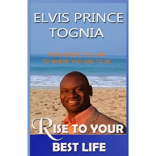Rise To Your Best Life: From where you are to where you are to be