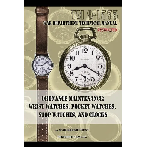 Ordnance Maintenance: Wrist Watches, Pocket Watches, Stop Watches and Clocks