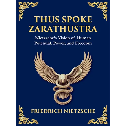 Thus Spoke Zarathustra: A Visionary Journey into the Soul, Power, and Eternal Return (Large Print Deluxe Hardcover Edition For Easy Reading)