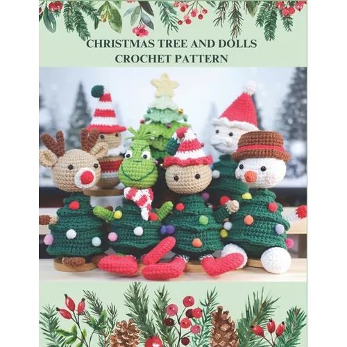 Christmas Tree and Dolls Crochet Pattern: 6 Design with Various Theme for Your Christmas Crochet Idea, Xmas Crochet Activity Book, Crochet Book for Pr
