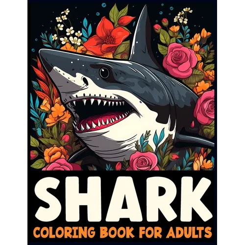 Sharks Coloring Book for Adults: Discover the Majesty of Sharks Through Adult Coloring