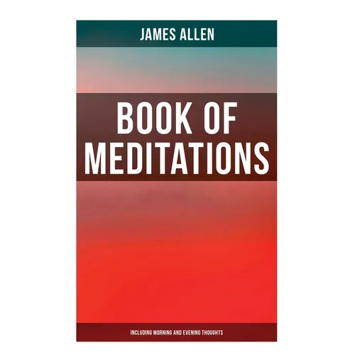Book of Meditations (Including Morning and Evening Thoughts): Powerful & Motivational Quotes for Every Day in the Year (2 Books in One Edition)