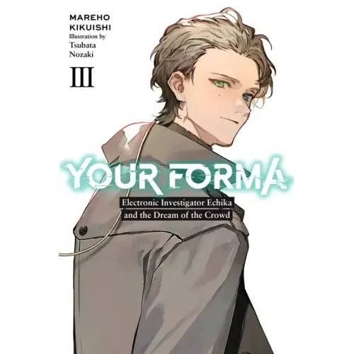Your Forma, Vol. 3: Electronic Investigator Echika and the Dream of the Crowd Volume 3