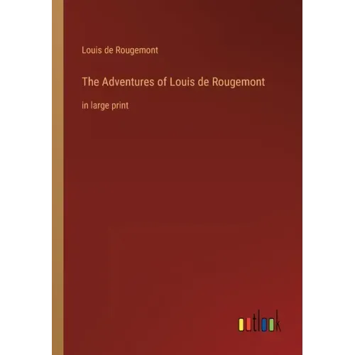 The Adventures of Louis de Rougemont: in large print