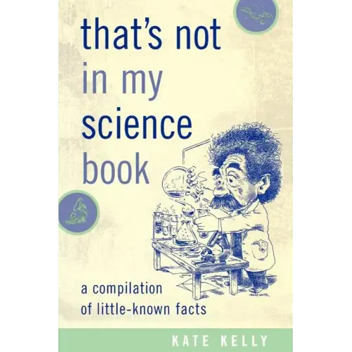 That's Not in My Science Book: A Compilation of Little-Known Facts
