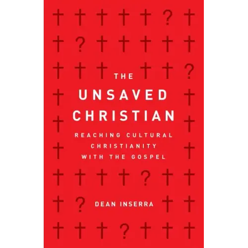 The Unsaved Christian: Reaching Cultural Christianity with the Gospel