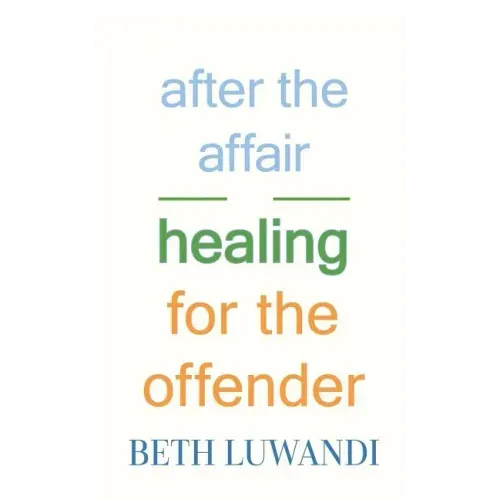 After the Affair - Healing for the Offender