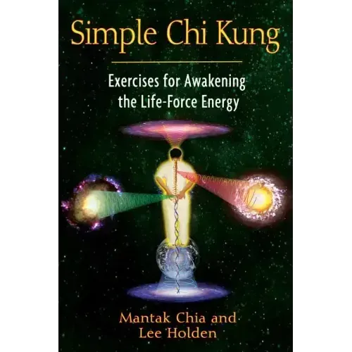 Simple Chi Kung: Exercises for Awakening the Life-Force Energy