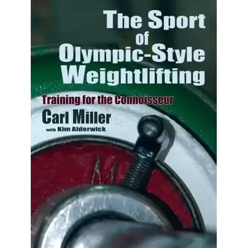 The Sport of Olympic-Style Weightlifting: Training for the Connoisseur