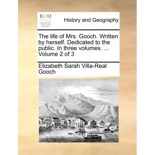 The Life of Mrs. Gooch. Written by Herself. Dedicated to the Public. in Three Volumes. ... Volume 2 of 3