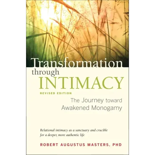 Transformation Through Intimacy, Revised Edition: The Journey Toward Awakened Monogamy