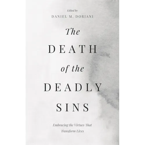 The Death of the Deadly Sins: Embracing the Virtues That Transform Lives