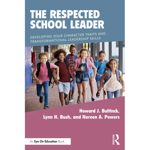 The Respected School Leader: Developing Your Character Traits and Transformational Leadership Skills