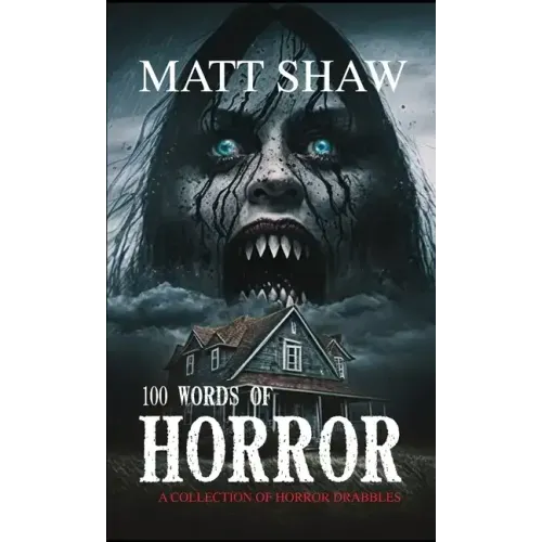 100 Words of Horror: A Collection of Horror Drabbles