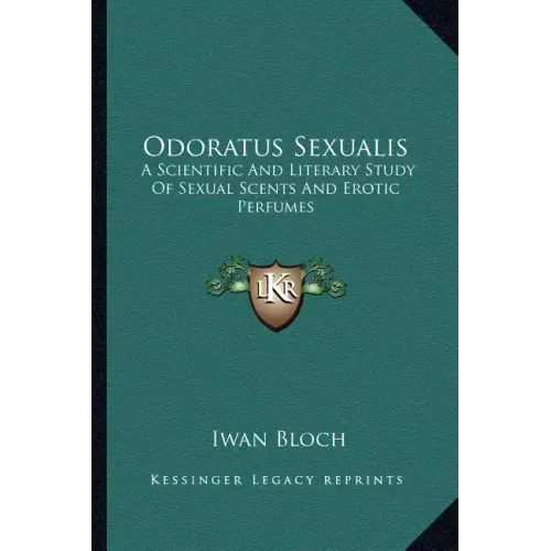 Odoratus Sexualis: A Scientific and Literary Study of Sexual Scents and Erotic Perfumes