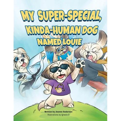 My Super-Special, Kinda-Human Dog Named Louie