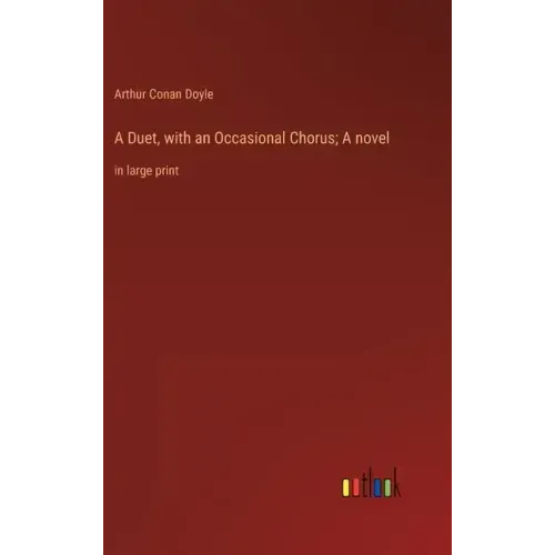 A Duet, with an Occasional Chorus; A novel: in large print