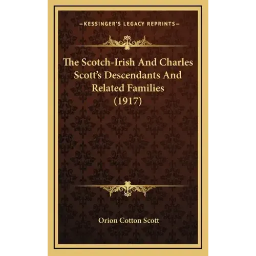 The Scotch-Irish And Charles Scott's Descendants And Related Families (1917)