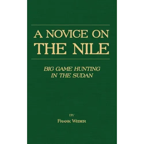 A Novice on the Nile - Big Game Hunting in the Sudan