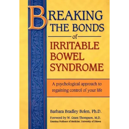 Breaking the Bonds of Irritable Bowel Syndrome: A Psychological Approach to Regaining Control of Your Life